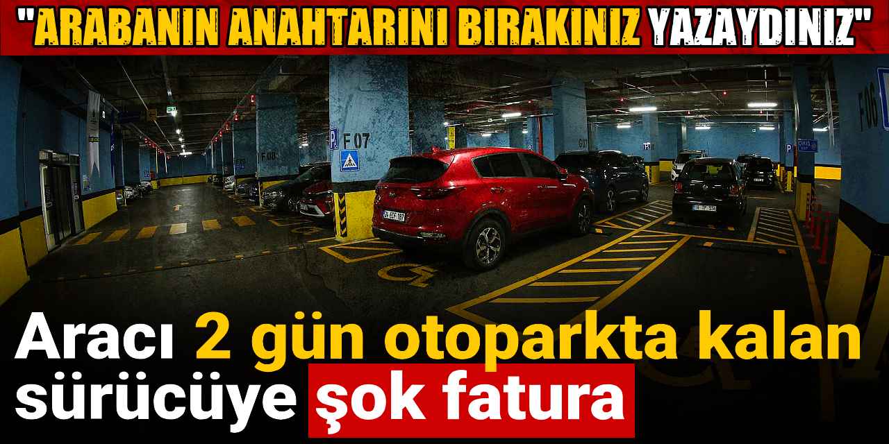 araci 2 gun otoparkta kalan surucuye sok fatura arabanin anahtarini birakiniz yazaydiniz Uu8dNVnv