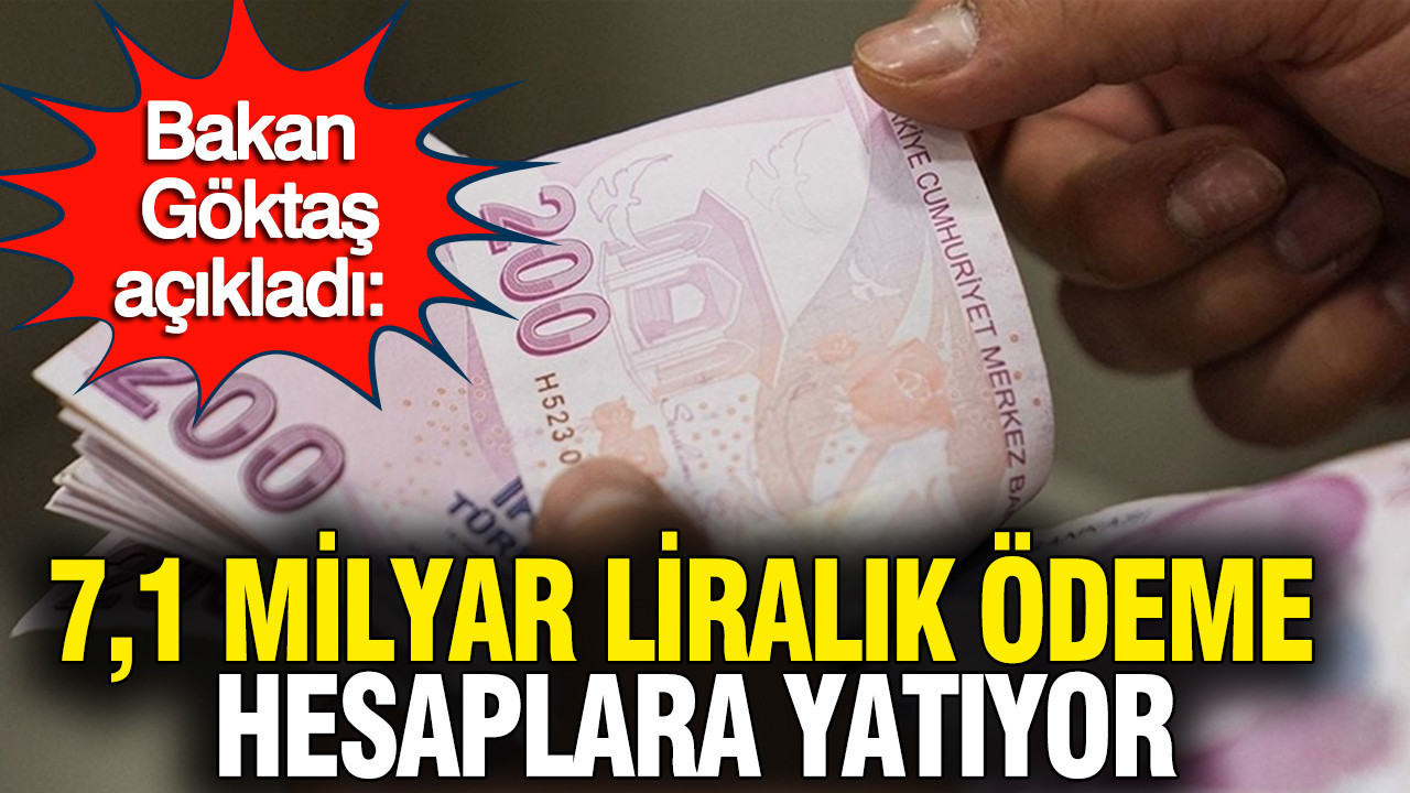 Bakan Göktaş’tan Müjdeli Haber: 7,1 Milyar Liralık Yardım Hesaplara Yatıyor